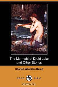 The Mermaid of Druid Lake and Other Stories (Dodo Press)