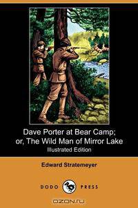 Dave Porter at Bear Camp; Or, the Wild Man of Mirror Lake (Illustrated Edition) (Dodo Press)
