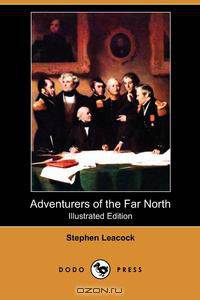Adventurers of the Far North (Illustrated Edition) (Dodo Press)