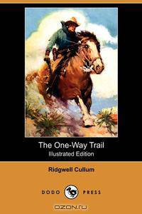 The One-Way Trail (Illustrated Edition) (Dodo Press)