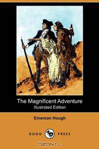 The Magnificent Adventure (Illustrated Edition) (Dodo Press)