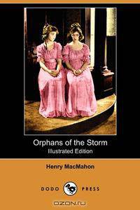 Orphans of the Storm (Illustrated Edition) (Dodo Press)