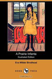 A Prairie Infanta (Illustrated Edition) (Dodo Press)