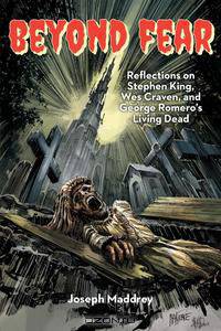 BEYOND FEAR Reflections on Stephen King, Wes Craven, and George Romero?s Living Dead