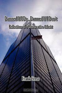 Damned If I Do...Damned If I Don