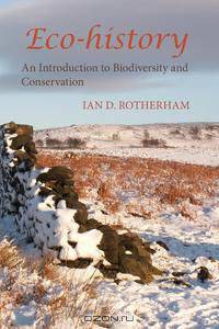 ECO-HISTORY. AN INTRODUCTION TO BIODIVERSITY AND CONSERVATION.