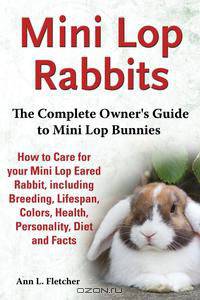 Mini Lop Rabbits, The Complete Owner