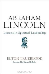 Abraham Lincoln: Lessons in Spiritual Leadership