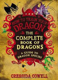 How to Train Your Dragon: The Complete Book of Dragons: A Guide to Dragon Species