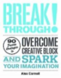 Breakthrough!. Proven Strategies to Overcome Creative Block and Spark Your Imagination