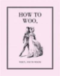 How to Woo, When, and to Whom. A Facsimile