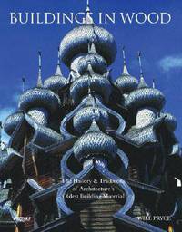 Buildings in Wood: The History and Traditions of Architecture's Oldest Building Material