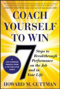 Coach Yourself to Win: 7 Steps to Breakthrough Performance on the Job and In Your Life