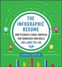 The Infographic Resume: How to Create a Visual Portfolio that Showcases Your Skills and Lands the Job