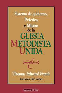 Sistema de Gobiemo Practica y Mision de La Iglesia Metodista Unida