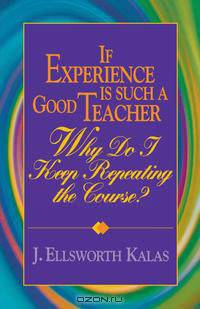 If Experience Is Such a Good Teacher, Why Do I Keep Repeating the Course? with Study Guide
