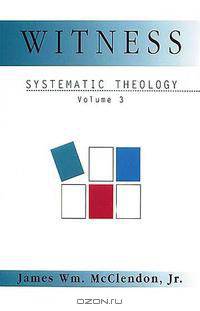 Witness Systematic Theology Volume 3