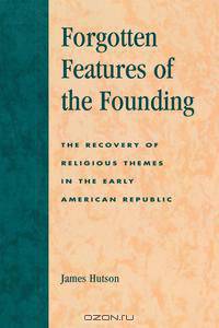 Forgotten Features of the Founding