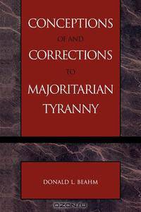 Conceptions of and Corrections to Majoritarian Tyranny