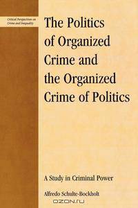 Politics of Organized Crime and the Organized Crime of Politics