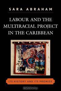 Labour and the Multiracial Project in the Caribbean