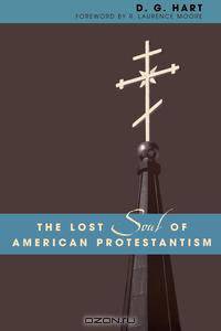 The Lost Soul of American Protestantism
