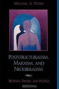 Poststructuralism, Marxism, and Neoliberalism
