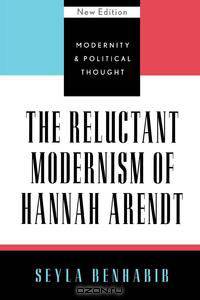 The Reluctant Modernism of Hannah Arendt