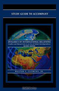 Study Guide to Accompany Dynamics of International Relations, by Walter C. Clemens Jr.