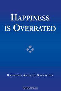 Happiness Is Overrated