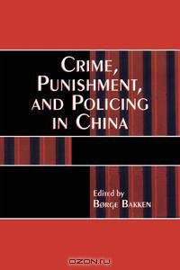 Crime, Punishment, and Policing in China