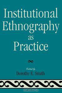 Institutional Ethnography as Practice