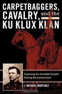 Carpetbaggers, Cavalry, and the Ku Klux Klan