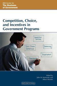 Competition, Choice, and Incentives in Government Programs