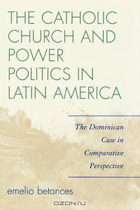 Catholic Church and Power Politics in Latin America