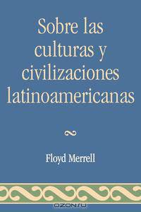 Sobre Las Culturas y Civilizaciones Latinoamericanas