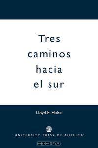 Tres Caminos Hacia El Sur