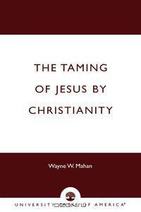 Taming of Jesus by Christianity