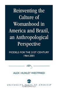 Reinventing the Culture of Womanhood in America and Brazil, an Anthropological Perspective