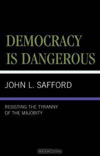 Democracy Is Dangerous