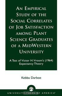 Empirical Study of the Social Correlates of Job Satisfaction Among Plant Science Graduates of a Mid-Western University