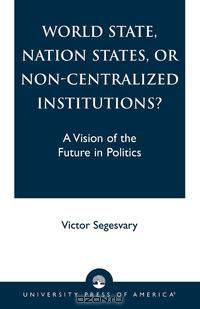 World State, Nation States, or Non-Centralized Institutions?