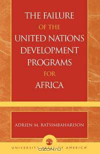 The Failure of the United Nations Development Programs for Africa