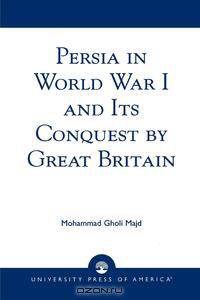 Persia in World War I and Its Conquest by Great Britain