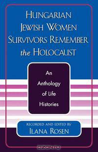Hungarian Jewish Women Survivors Remember the Holocaust