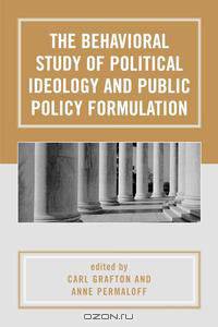 The Behavioral Study of Political Ideology and Public Policy Formulation
