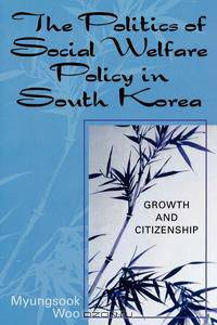 The Politics of Social Welfare Policy in South Korea