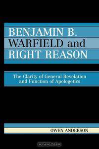 Benjamin B. Warfield and Right Reason