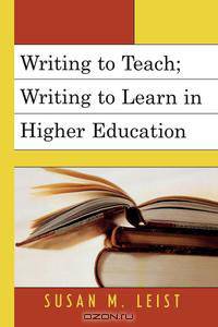 Writing to Teach; Writing to Learn in Higher Education
