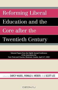 Reforming Liberal Education and the Core After the Twentieth Century
